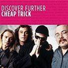 Cheap Trick : Discover Further
